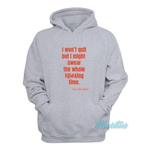 I Wont Quit But I Might Swear The Whole Time Hoodie 1