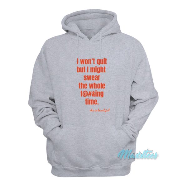 I Won’t Quit But I Might Swear The Whole Time Hoodie