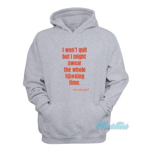 I Wont Quit But I Might Swear The Whole Time Hoodie 2