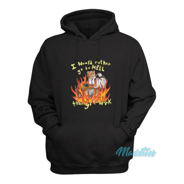 I Would Rather Go To Hell Than Go To Work Hoodie