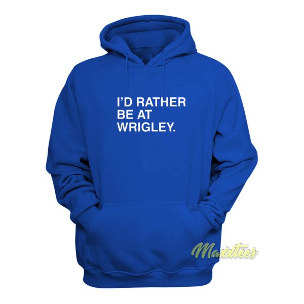 I’D Rather Be At Wrigley Hoodie