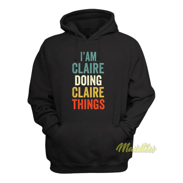 I’am Claire Doing Claire Things Hoodie