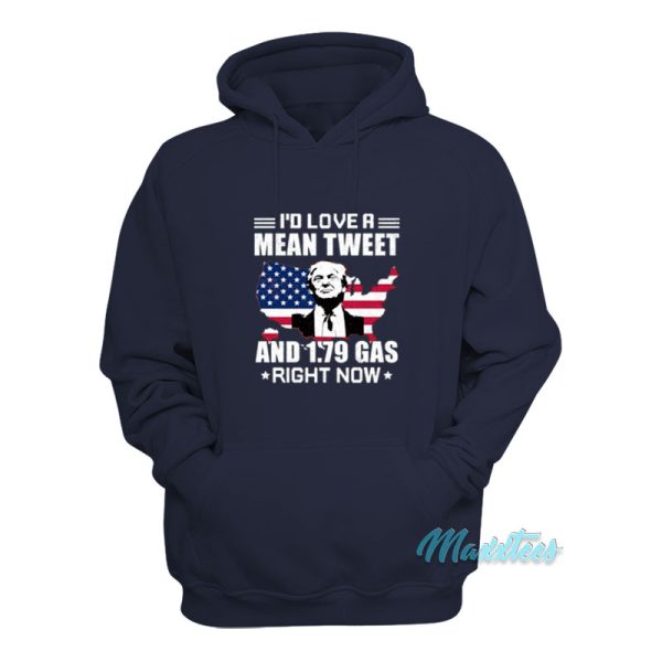 I’d Love A Mean Tweet And 1.79 Gas Right Now Hoodie