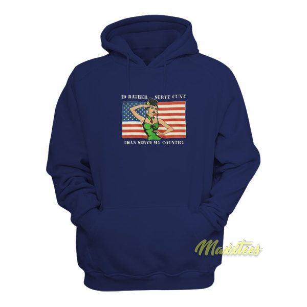 I’d Rather Serve Cunt Than Serve My Country Hoodie