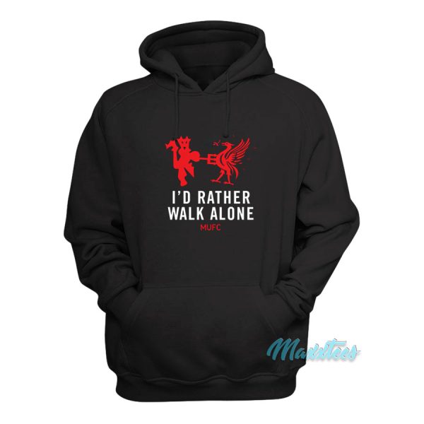 I’d Rather Walk Alone Hoodie