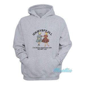 Idkmybffjill Im Doing Ketamine With My Bff Jill Hoodie 2