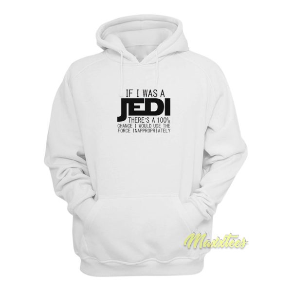 If I Was A Jedi I’d Use The Force Inappropriately Hoodie