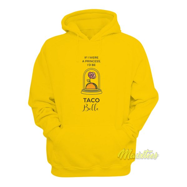 If I Were a Princess I’d Be Taco Belle Hoodie