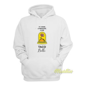 If I Were a Princess Id Be Taco Belle Hoodie 2