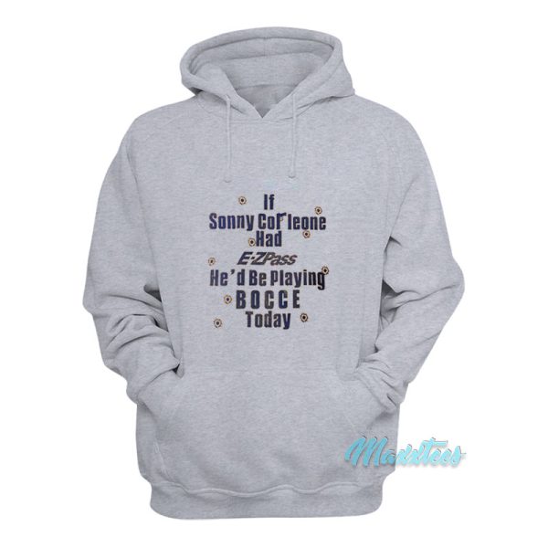 If Sonny Corleone Had E-ZPass Hoodie