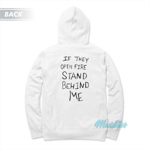 If They Open Fire Stand Behind Me Hoodie 2