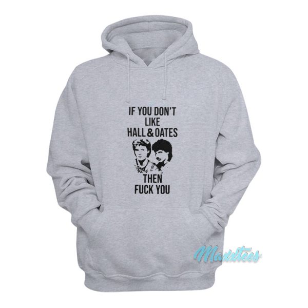 If You Don’t Like Hall And Oates Then Fuck You Hoodie