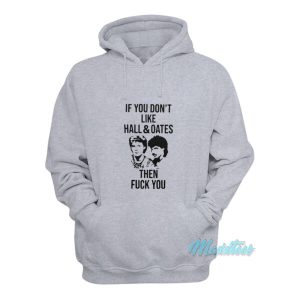 If You Dont Like Hall And Oates Then Fuck You Hoodie 2