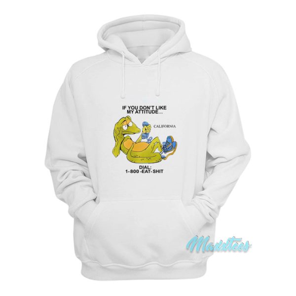 If You Don’t Like My Attitude California Hoodie