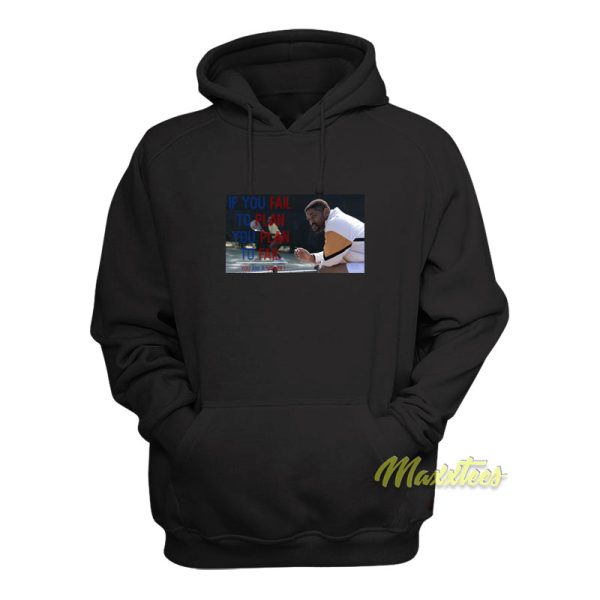 If You Fail To Plan You Plan To Fail King Richard Hoodie