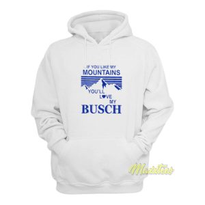 If You Like My Mountains Youll Love My Busch Hoodie 2