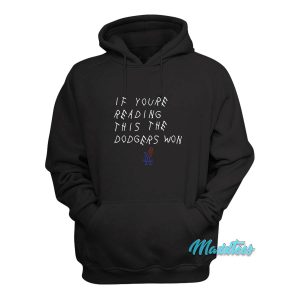 If Youre Reading This The Dodgers Won Hoodie 2