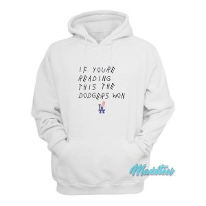 If Youre Reading This The Dodgers Won Hoodie 3