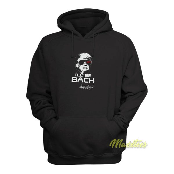 Ill Be Back Trump Terminator Hoodie