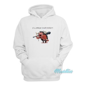 Ill Break Your Spirit Hoodie 1