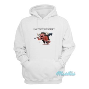 Ill Break Your Spirit Hoodie 2