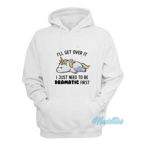 Ill Get Over It Dramatic First Unicorn Hoodie 1