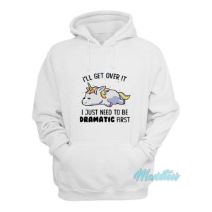 Ill Get Over It Dramatic First Unicorn Hoodie 2