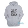 I’ll Let You Touch My Belly If You Let Me Punch Hoodie
