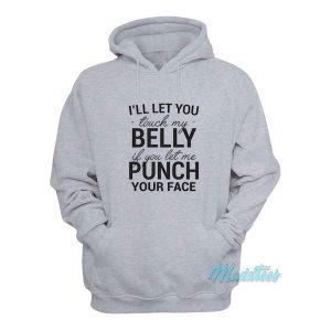 Ill Let You Touch My Belly If You Let Me Punch Hoodie 1