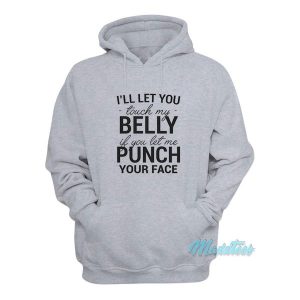 I'll Let You Touch My Belly If You Let Me Punch Hoodie 1 Ill Let You Touch My Belly If You Let Me Punch Hoodie 2