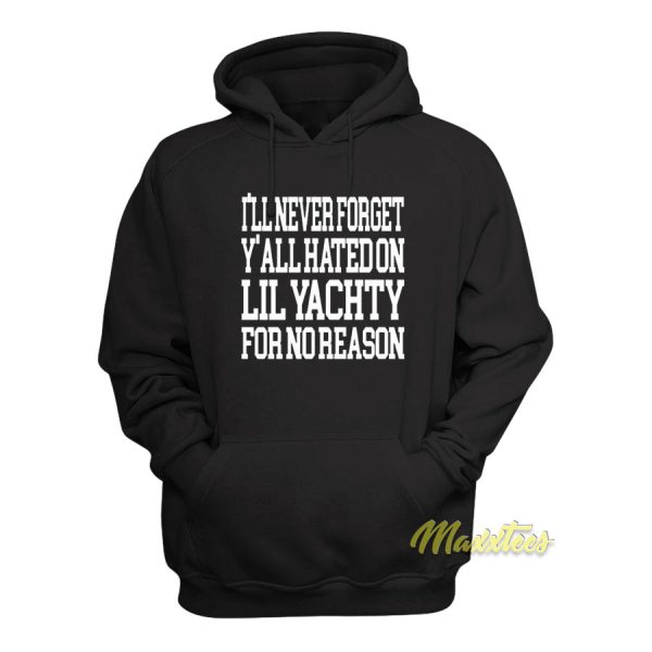 I’ll Never Forget Y’all Hated On Lil Yachty Hoodie