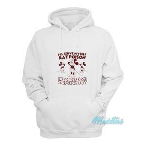 Ill Serve Myself Rat Poison I Serve This Country Hoodie 2