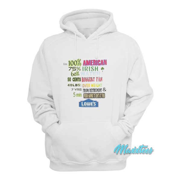 I’m 100 American 75 Irish 60 Water Lowe’s Home Hoodie