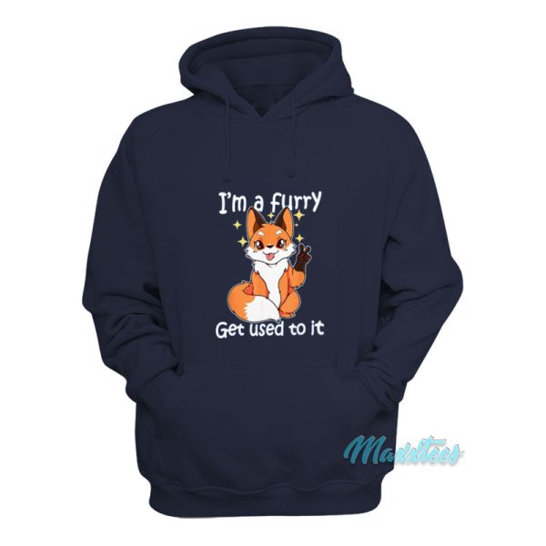 I’m A Furry Get Used To It Hoodie