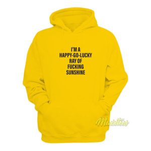 Im A Happy Go Lucky Ray Of Fucking Sunshine Hoodie 2