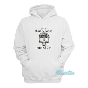 Im A Skull And Tattoo Kind Of My Girl Hoodie 1