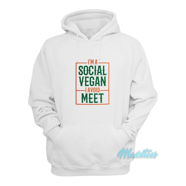 I’m A Social Vegan I Avoid Meet Hoodie