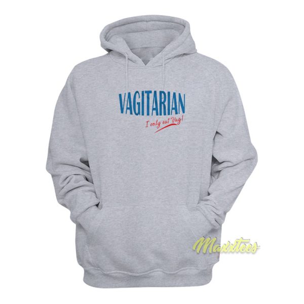 Im A Vagitarian I Only Eat Vag Hoodie