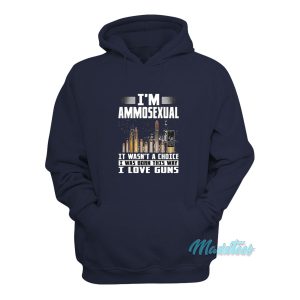Im Ammosexual It Wasnt A Choice I Love Guns Hoodie 1