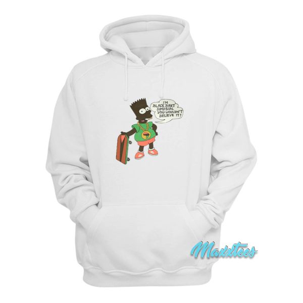 Im Black Bart Simpson You Wouldn’t Believe It Hoodie