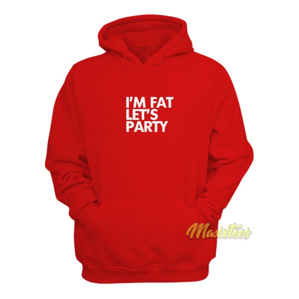 I’m Fat Let’s Party Unisex Hoodie