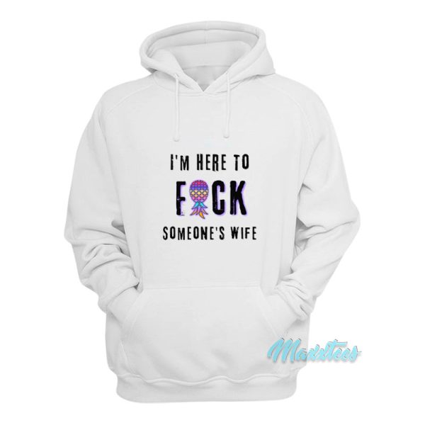 I’m Here To Fuck Someone’s Husband Hoodie