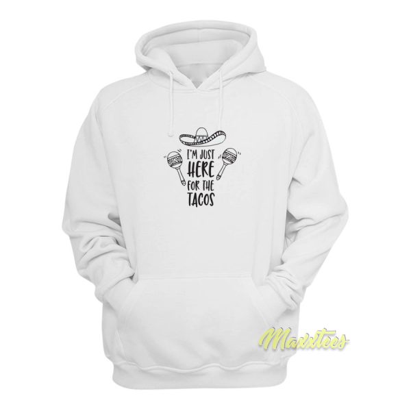 I’m Just Here For The Tacos Hoodie