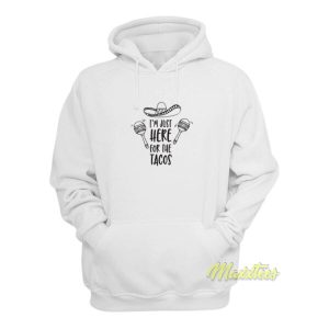 Im Just Here For The Tacos Hoodie 2