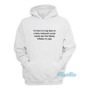 Im Kind Of A Big Deal On A Fairly Irrelevant Social Hoodie 1