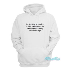 Im Kind Of A Big Deal On A Fairly Irrelevant Social Hoodie 2