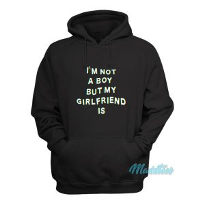 Im Not A Boy But My Girlfriend Is Hoodie 1