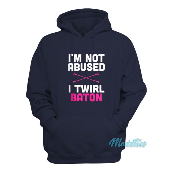 I’m Not Abused I Twirl Baton Hoodie