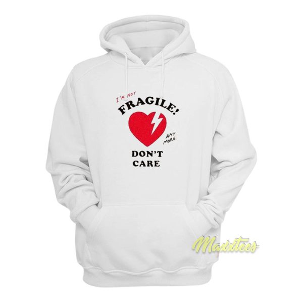 I’m Not Fragile Anymore Don’t Care Hoodie