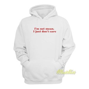 Im Not Mean I Just Dont Care Hoodie 1